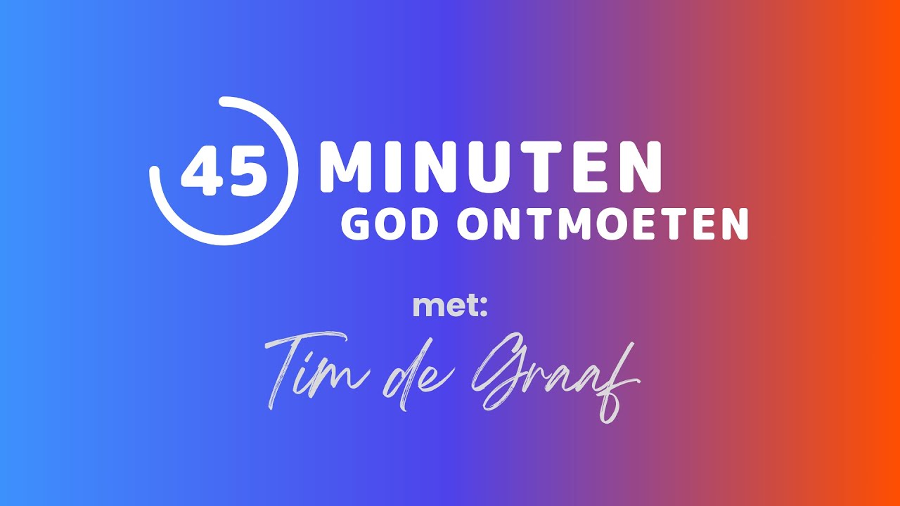 45 minuten God ontmoeten - Tim de Graaf
