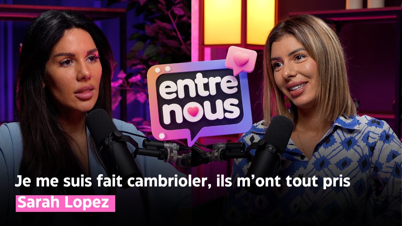 ENTRE NOUS -  Elle nous dit tout sur son cambriolage et sa nouvelle vie à Dubaï ! ft. Sarah Lopez 🚨🏡