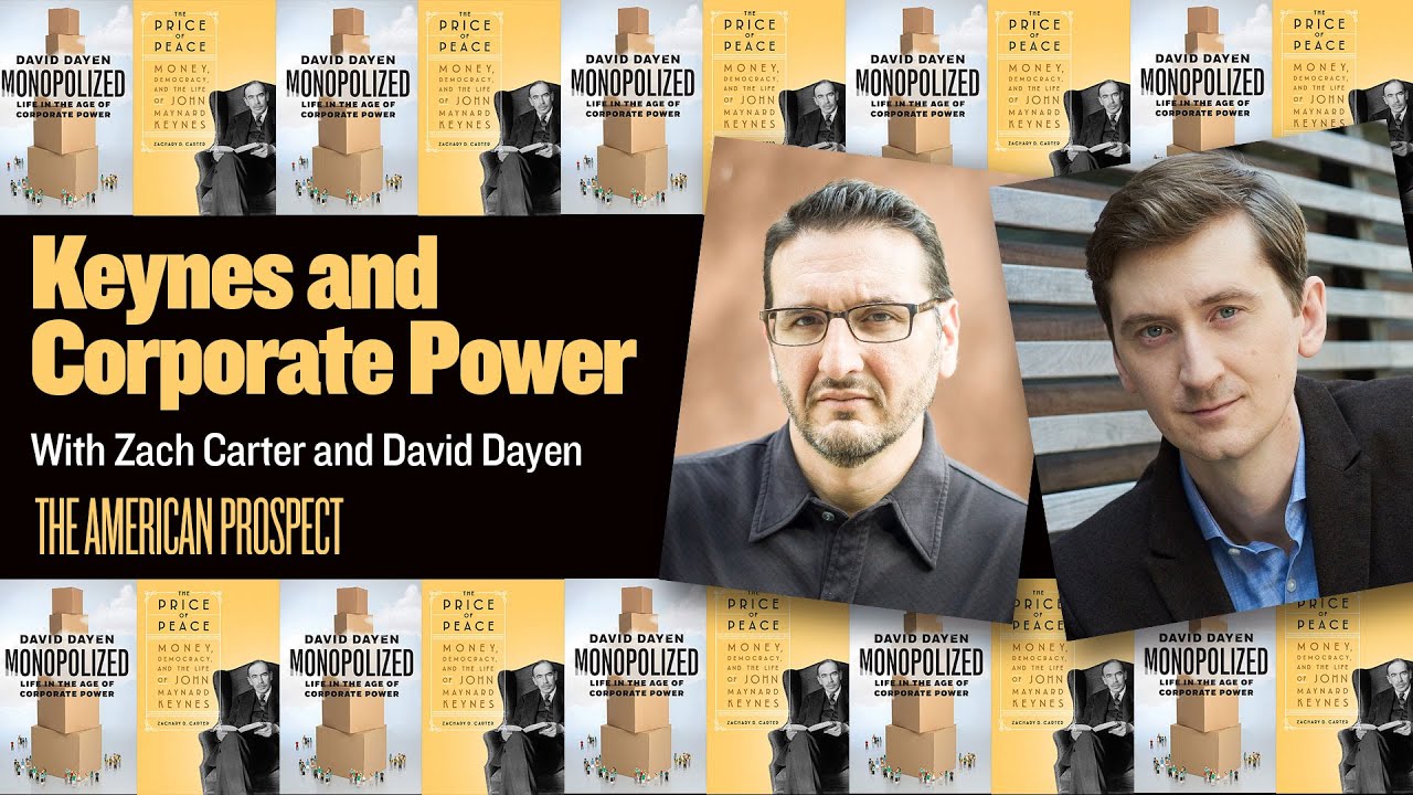 Keynes and Corporate Power: David Dayen in Conversation With Zach Carter