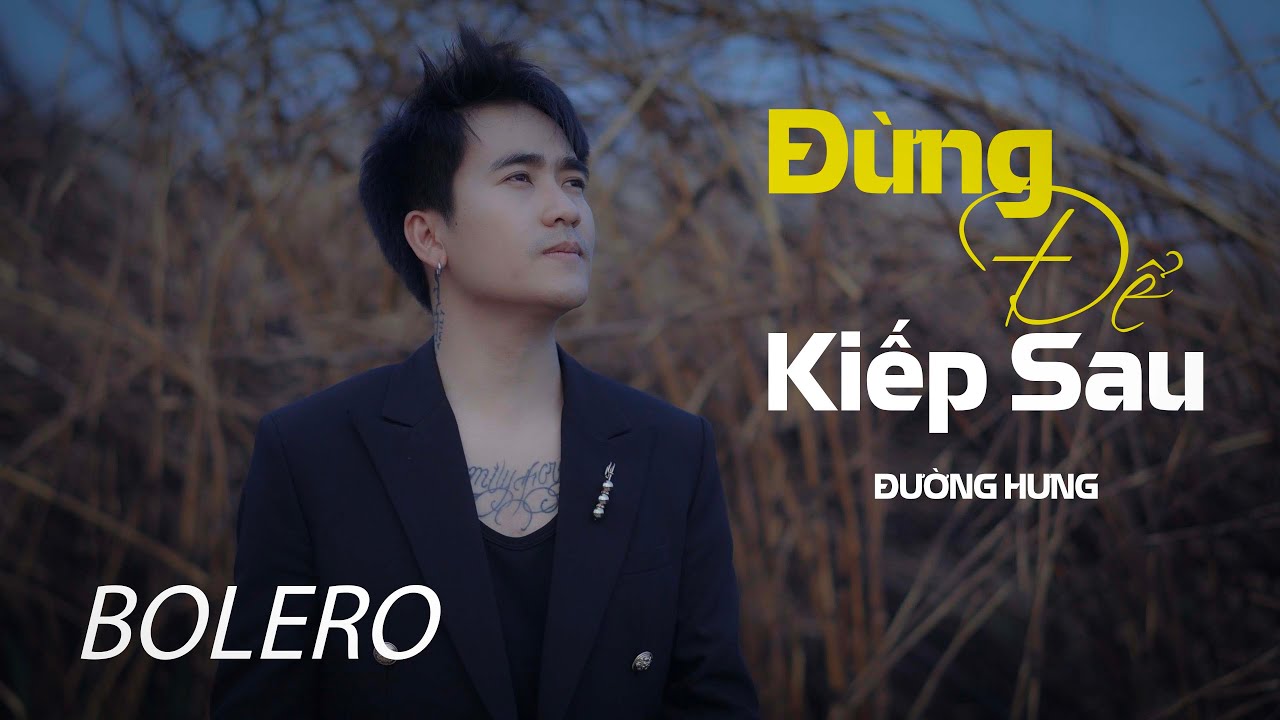 ĐỪNG ĐỂ KIẾP SAU - ĐƯỜNG HƯNG | BOLERO | Official MV