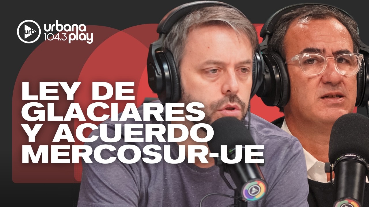 SENADO: media sanción a la reforma a la LEY DE GLACIARES y aprobación de acuerdo MERCOSUR-UE
