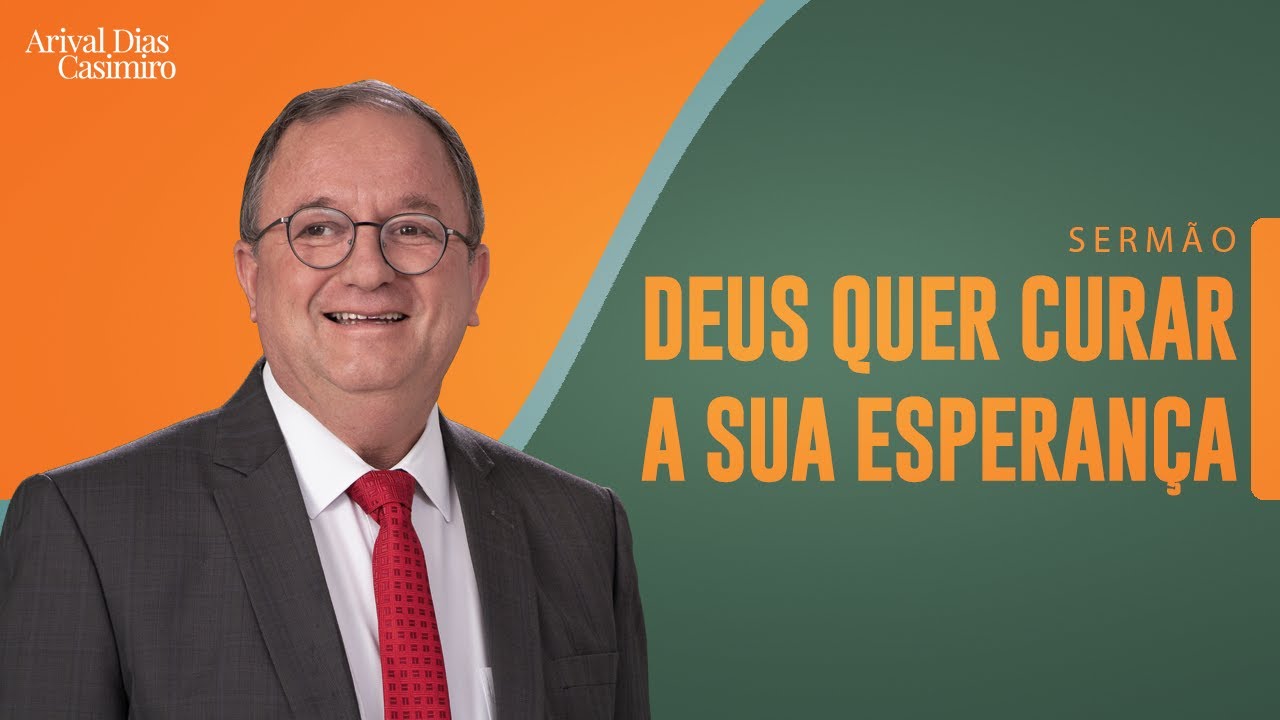 Deus Quer Curar a Sua Esperança | Rev. Arival Dias Casimiro