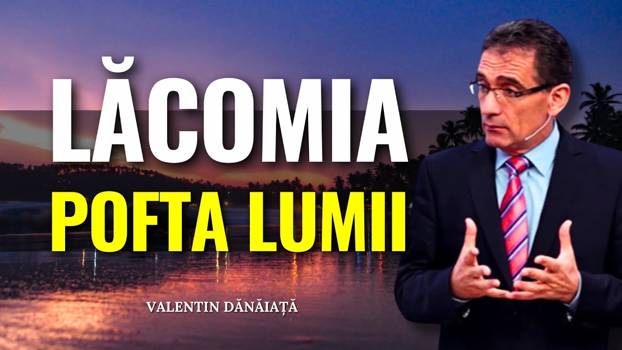 Valentin Dănăiață - Leac pentru lăcomie și pofta lumii - predici creștine