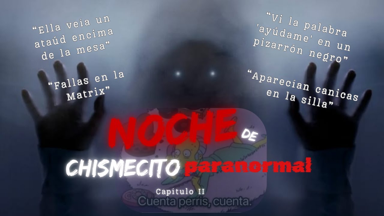 Noche chismecito paranormal, capítulo 2