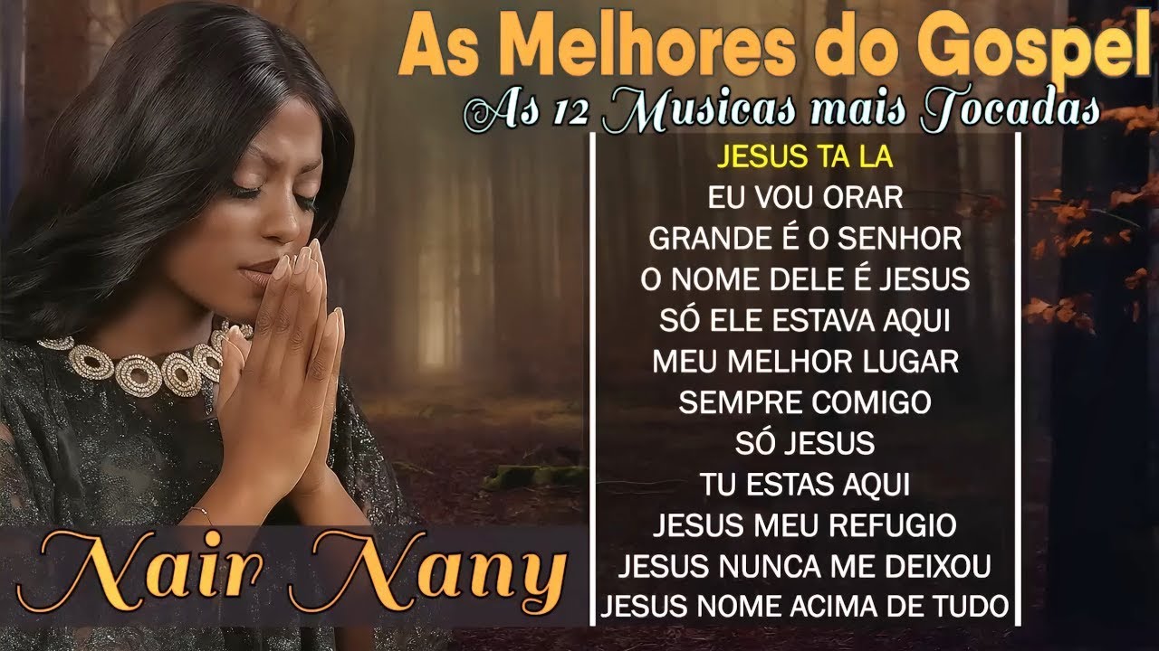 Nair Nany | Jesus ta la, Meu Melhor amigo, O que seria de Mim, Eu Vou Orar - As Mais Ouvidas