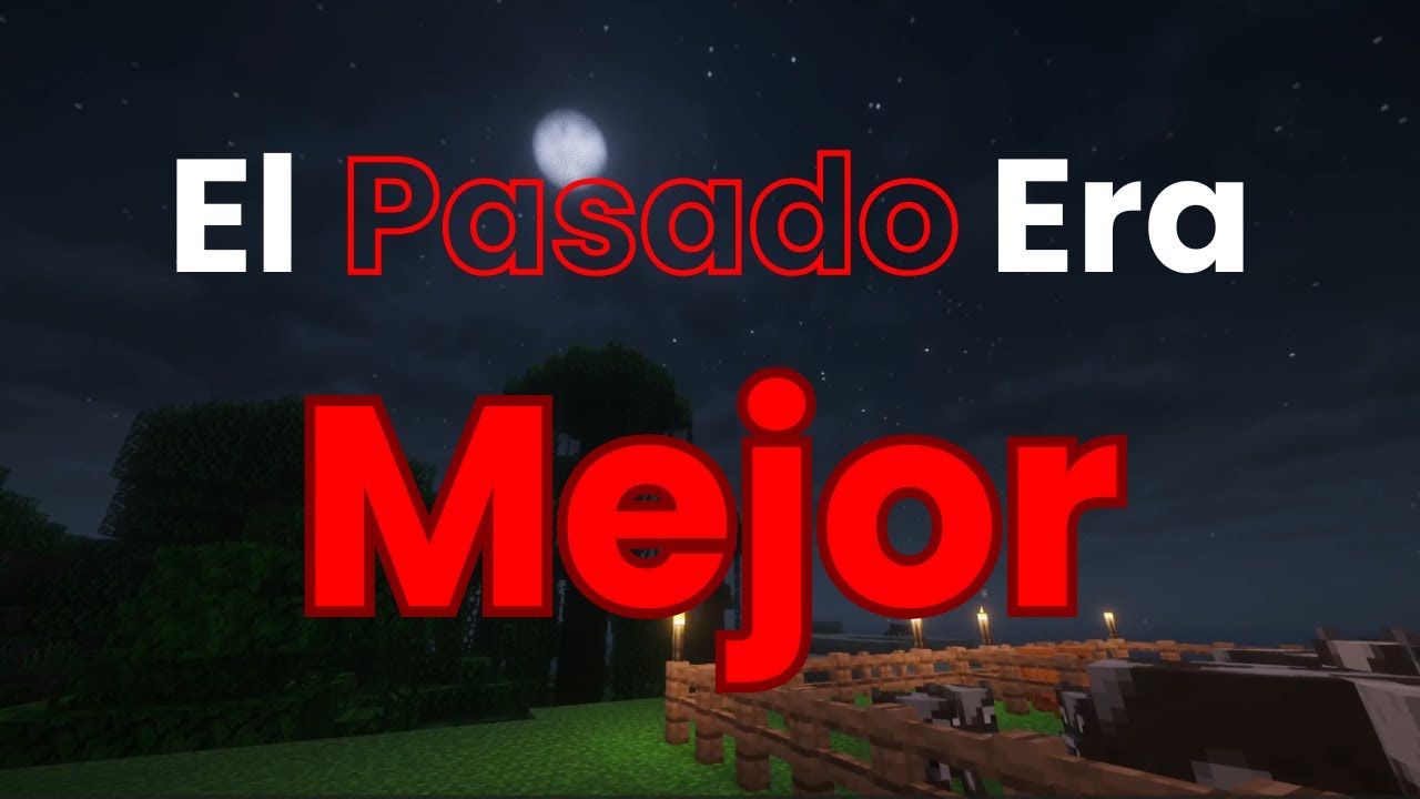 El pasado era 1000 veces MEJOR