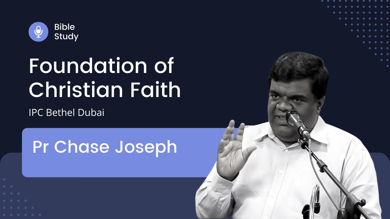 Pr Chase Joseph, Foundation of Christian Faith Part 1 - IPC Bethel Dubai
