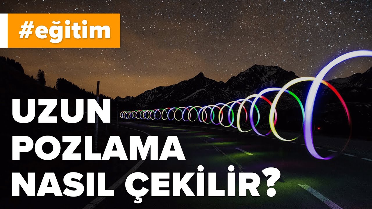 Uzun Pozlama Nedir? Nasıl Yapılır? | Uygulamalı Anlatım