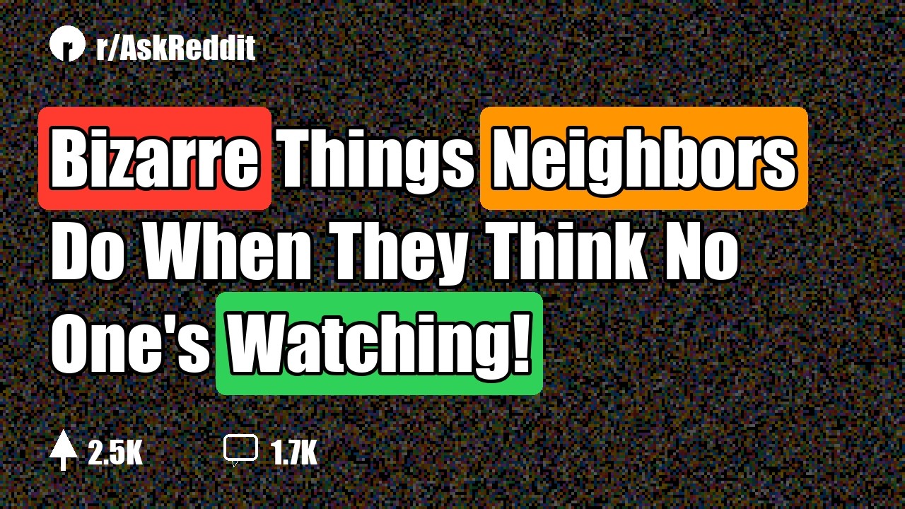 Bizarre Things Neighbors Do When They Think No One's Watching!