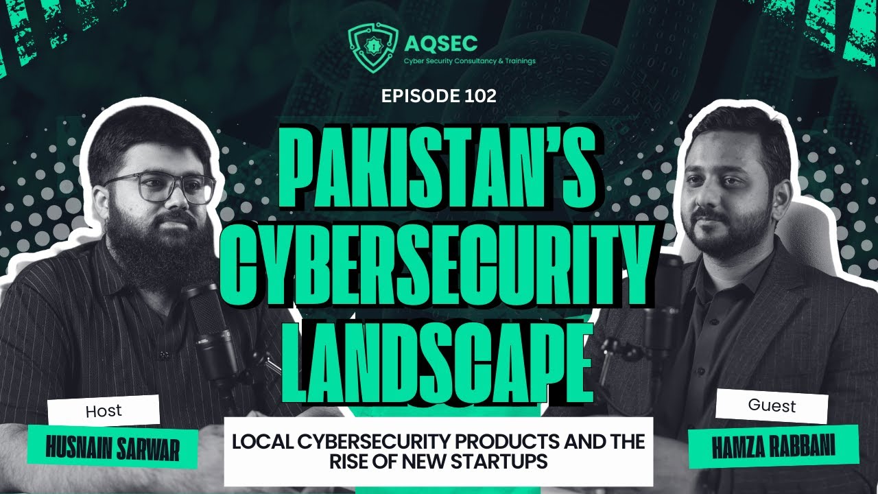 𝗣𝗮𝗸𝗶𝘀𝘁𝗮𝗻&rsquo;𝘀 𝗖𝘆𝗯𝗲𝗿𝘀𝗲𝗰𝘂𝗿𝗶𝘁𝘆 𝗟𝗮𝗻𝗱𝘀𝗰𝗮𝗽𝗲 &mdash; 𝗧𝗮𝗹𝗲𝗻𝘁, 𝗘𝗰𝗼𝘀𝘆𝘀𝘁𝗲𝗺 & 𝗚𝗹𝗼𝗯𝗮𝗹 𝗥𝗲𝗮𝗱𝗶𝗻𝗲𝘀𝘀 𝗶𝗻 𝟮𝟬𝟮𝟱 | 102 | AQSEC