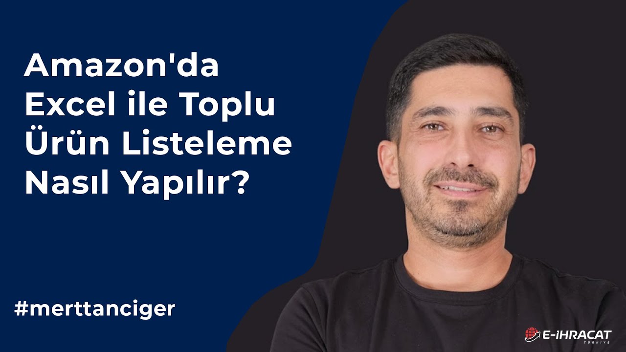22) Amazon'da Excel ile Toplu Ürün Listeleme Nasıl Yapılır? - Sıfırdan Amazon Satıcı Eğitimi