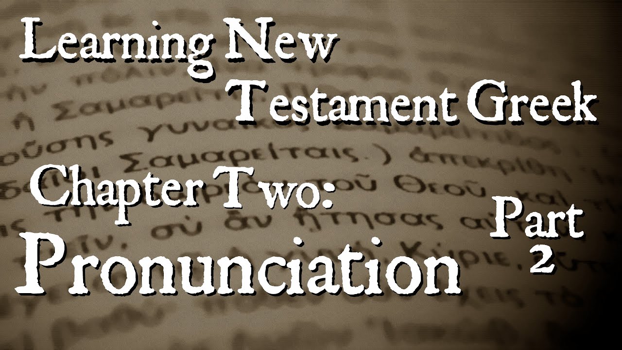 Learning New Testament Greek: Pronunciation Part 2