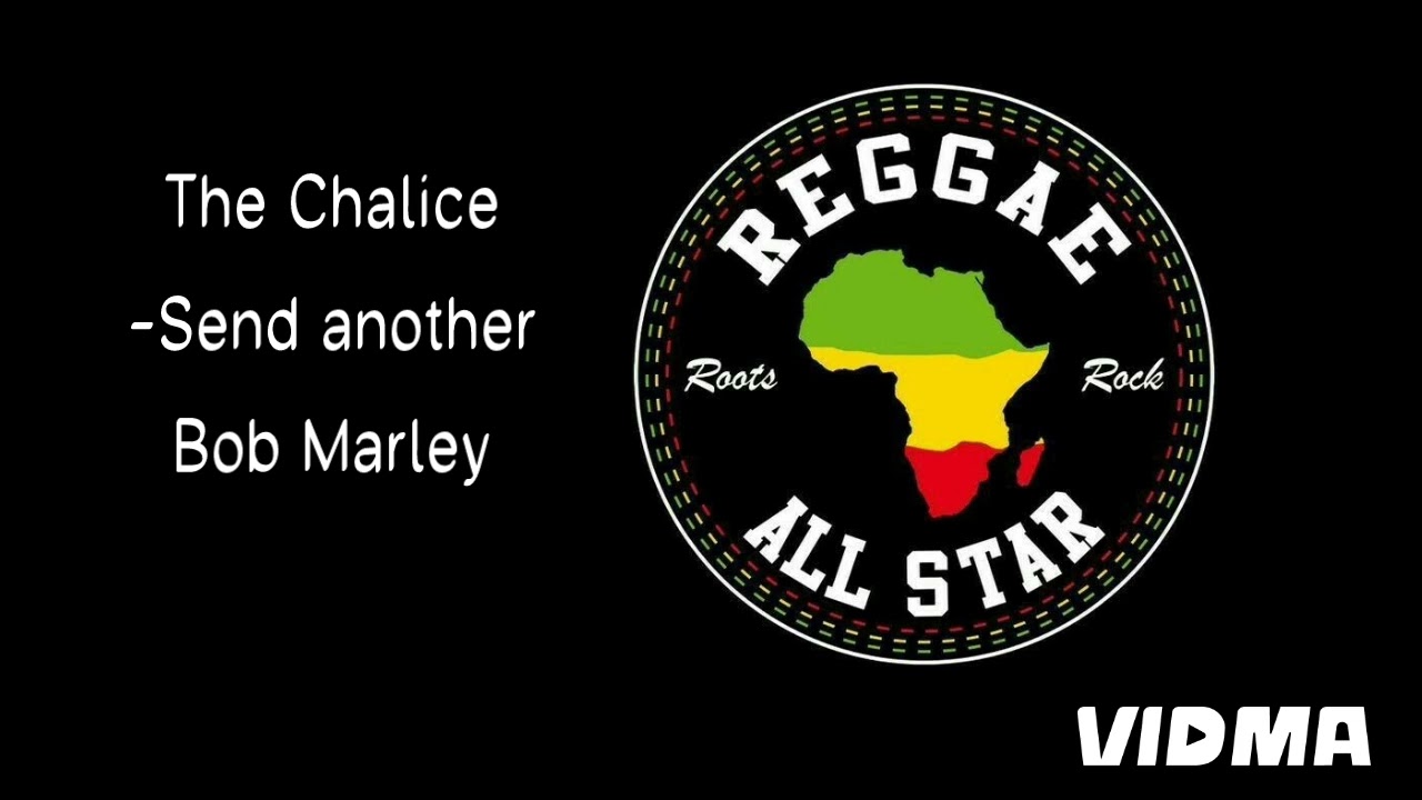 Chalice- send another Bob Marley