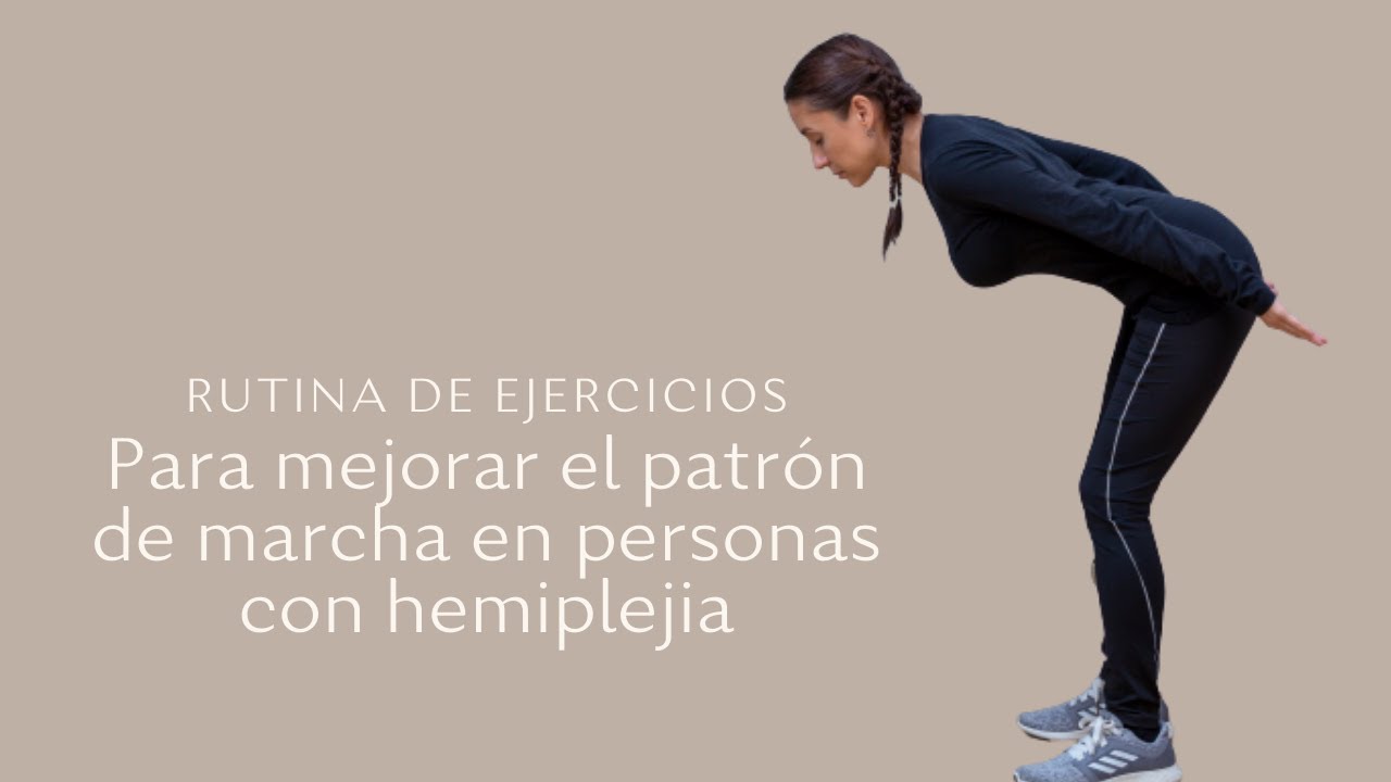 RUTINA DE EJERCICIOS PARA MEJORAR EL PATRON DE MARCHA EN PERSONAS CON HEMIPLEJIA