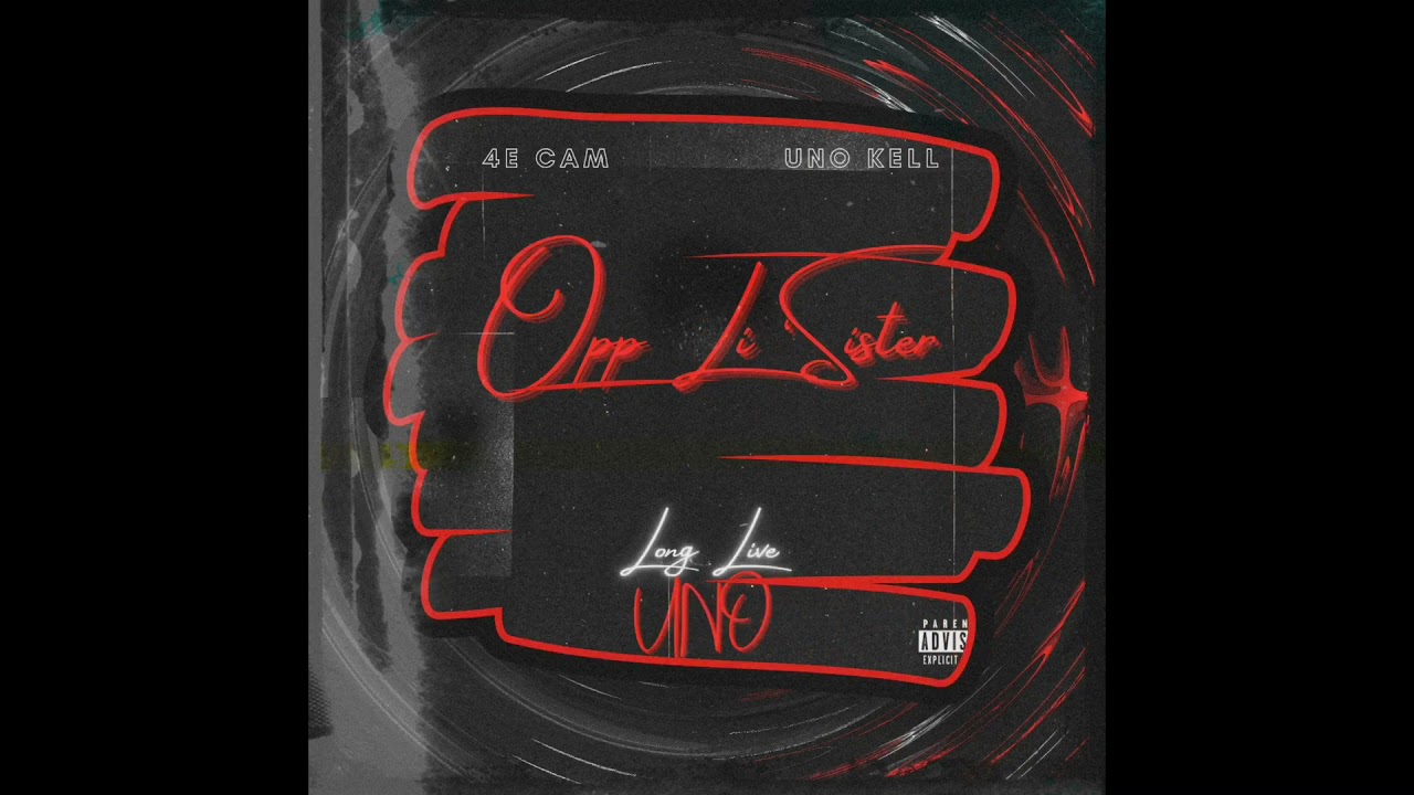 4E Cam Ft UNO Kell - Opp Li’ Sister (Prod. Kmpl3x)