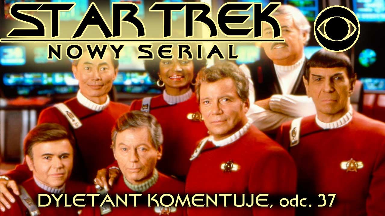 [archiwalny] Star Trek - nowy serial /new series | Dyletant komentuje odc.37