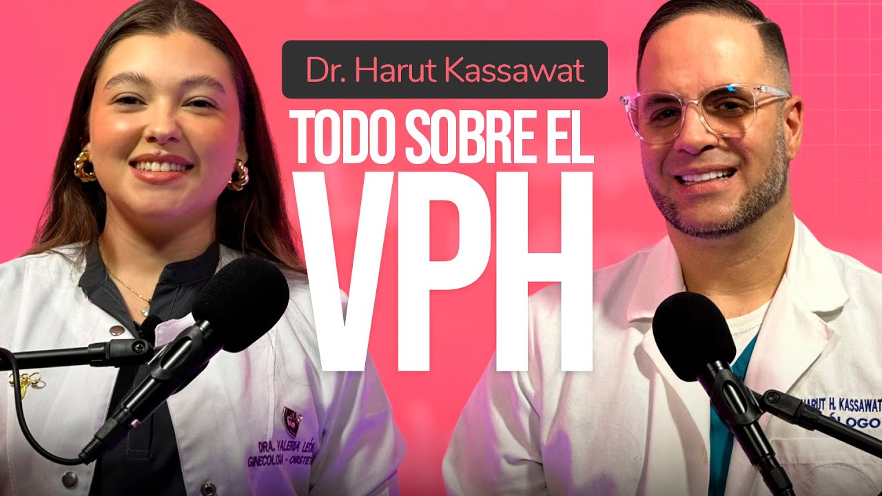 Todo sobre EL VPH en HOMBRES y MUJERES🚨 | Dra. Valeria León | Dr. Harut Kassawat | EP1