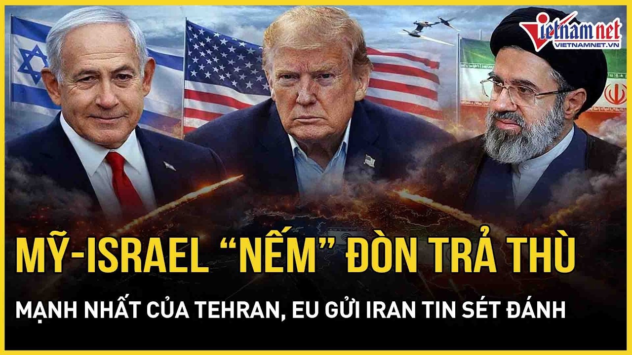 Cực nóng: Mỹ-Israel “nếm” đòn trả thù mạnh nhất của Tehran, sững sờ tin sét đánh EU gửi thẳng Iran