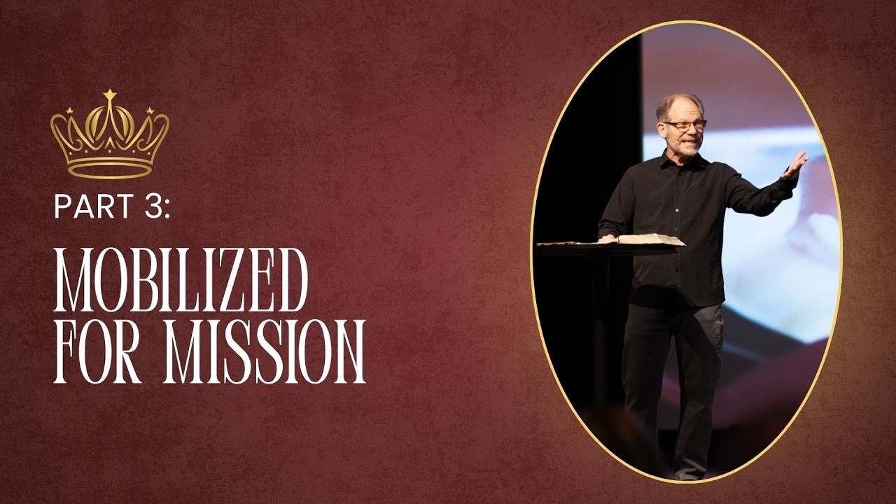 KINGDOM CULTURE // Part 3 // Week 8 - Mobilized For Mission