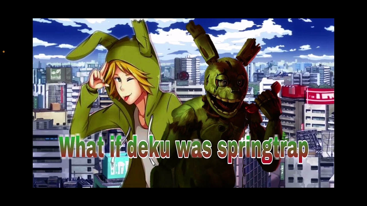 What if deku was springtrap part 8.5