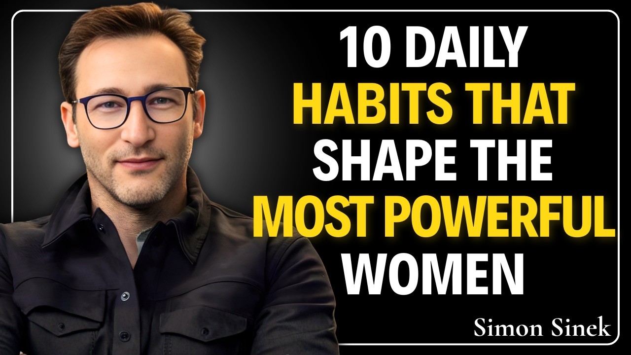 10 DAILY HABITS THAT SHAPE THE MOST POWERFUL WOMEN | SIMON SINEK