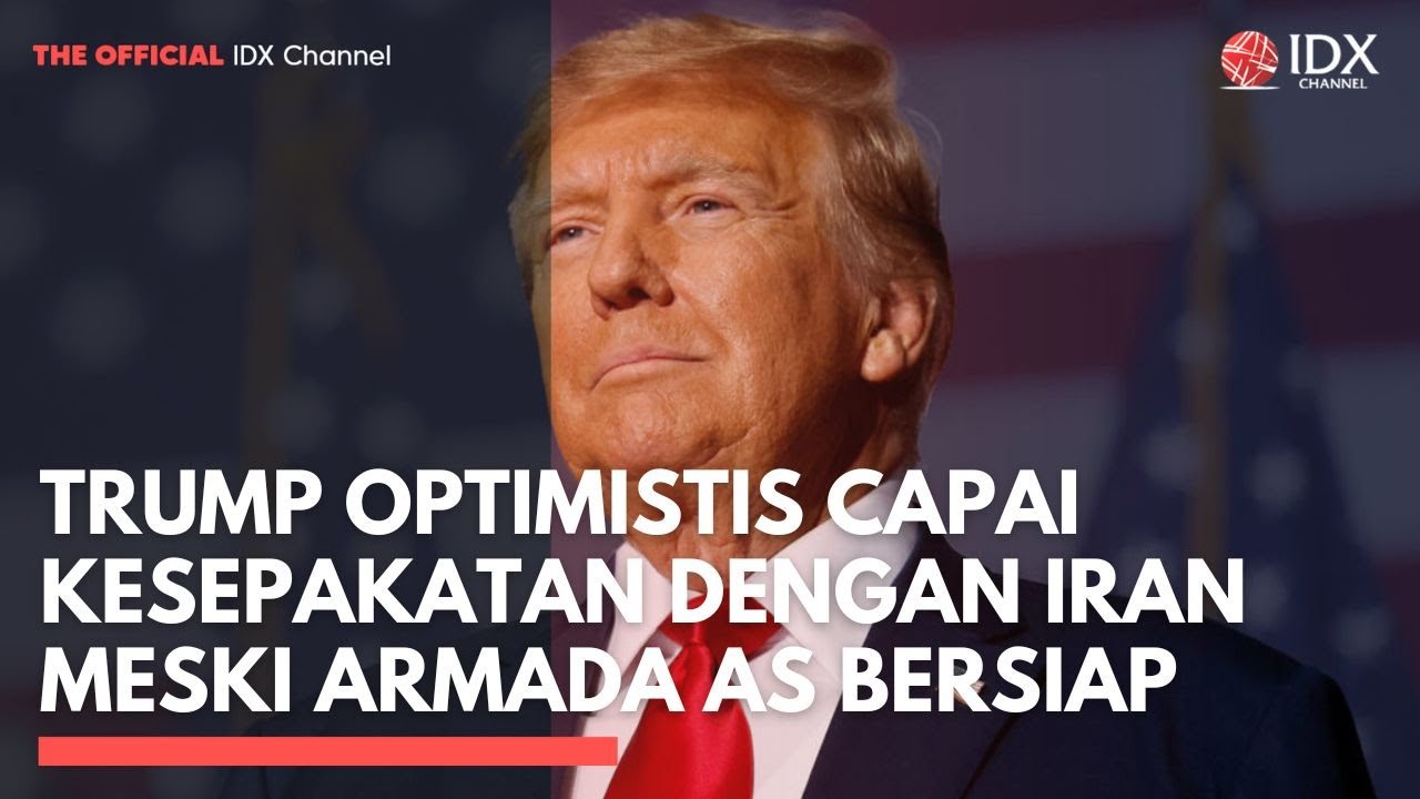 Trump Optimistis Capai Kesepakatan dengan Iran Meski Armada AS Bersiap | MARKET HIGHLIGHT