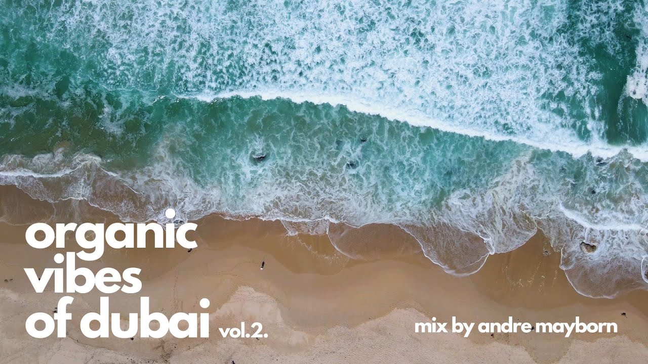 Organic Vibes of Dubai Vol.2. - Mix by Andre Mayborn