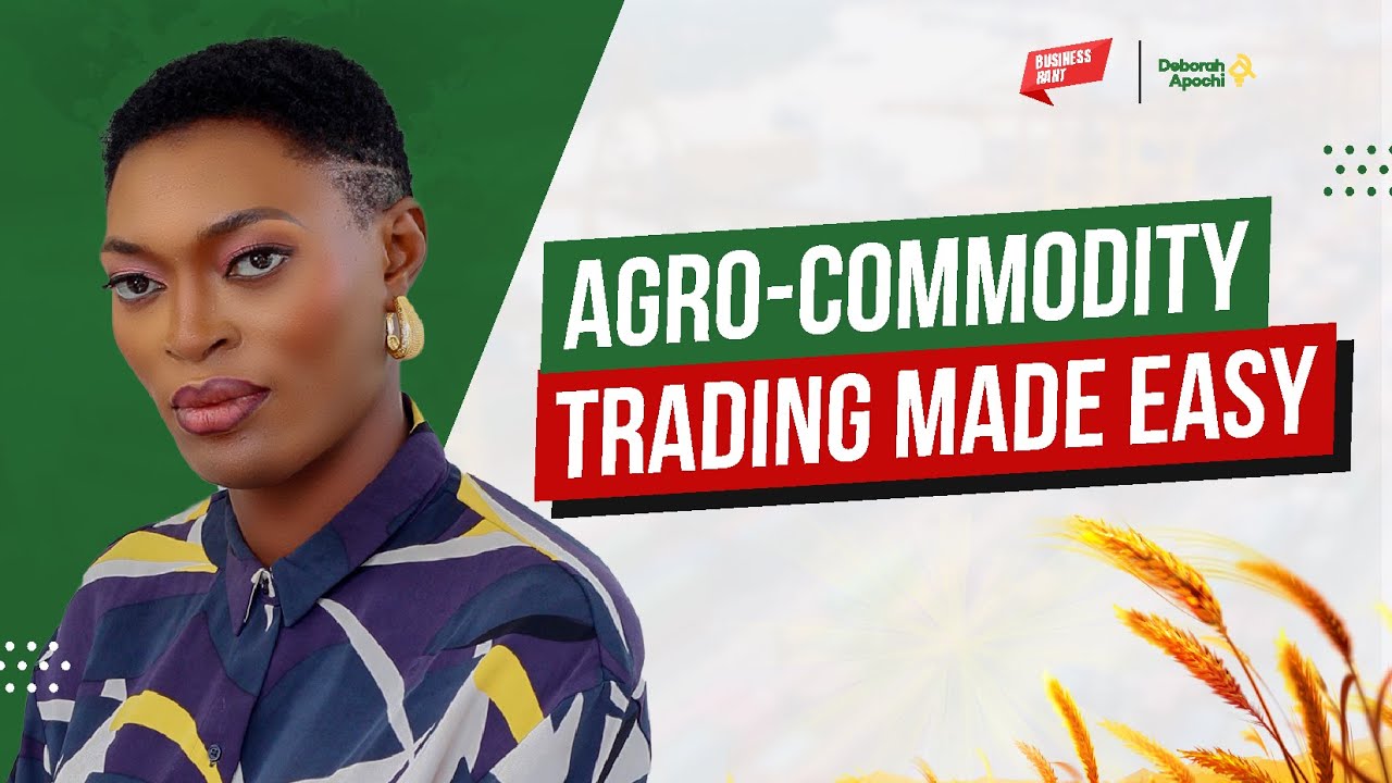 The Easiest Way To Start Agricultural Commodity Trading in Nigeria I Deborah Apochi