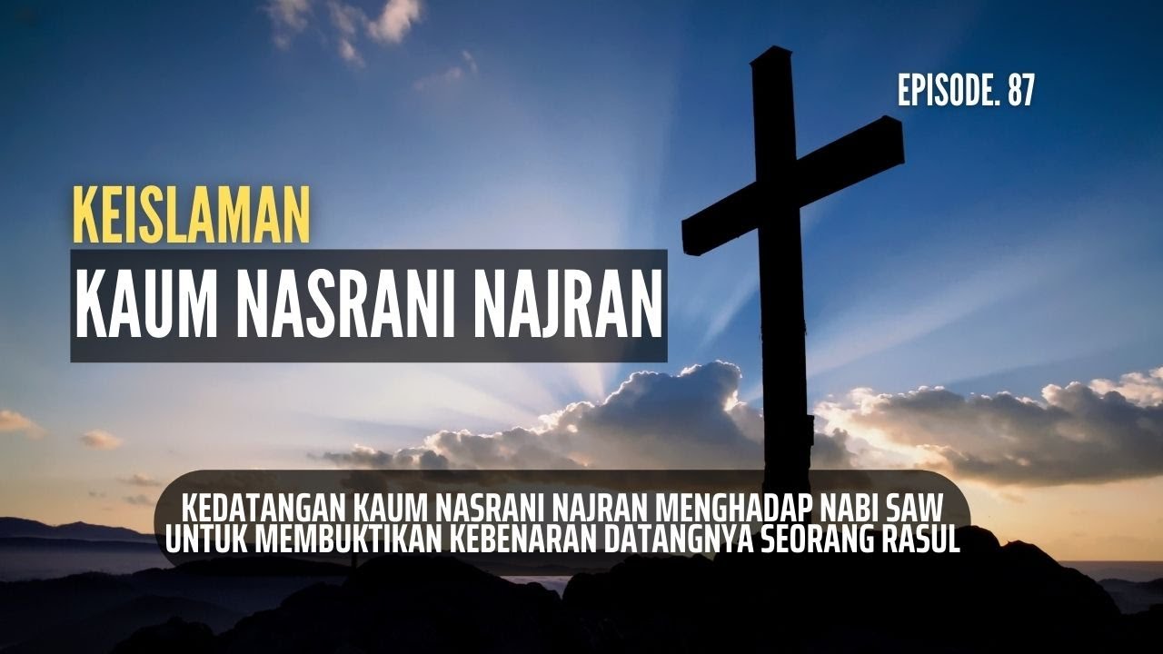 Kedatangan Utusan Kaum Nasrani Najran Kepada Nabi Muhammad SAW - Episode. 87