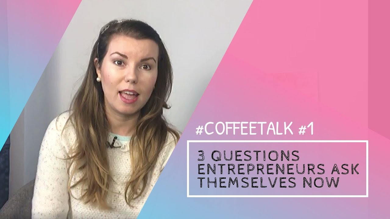 CoffeeTalk #1: 3 Questions Entrepreneurs Ask Themselves Now