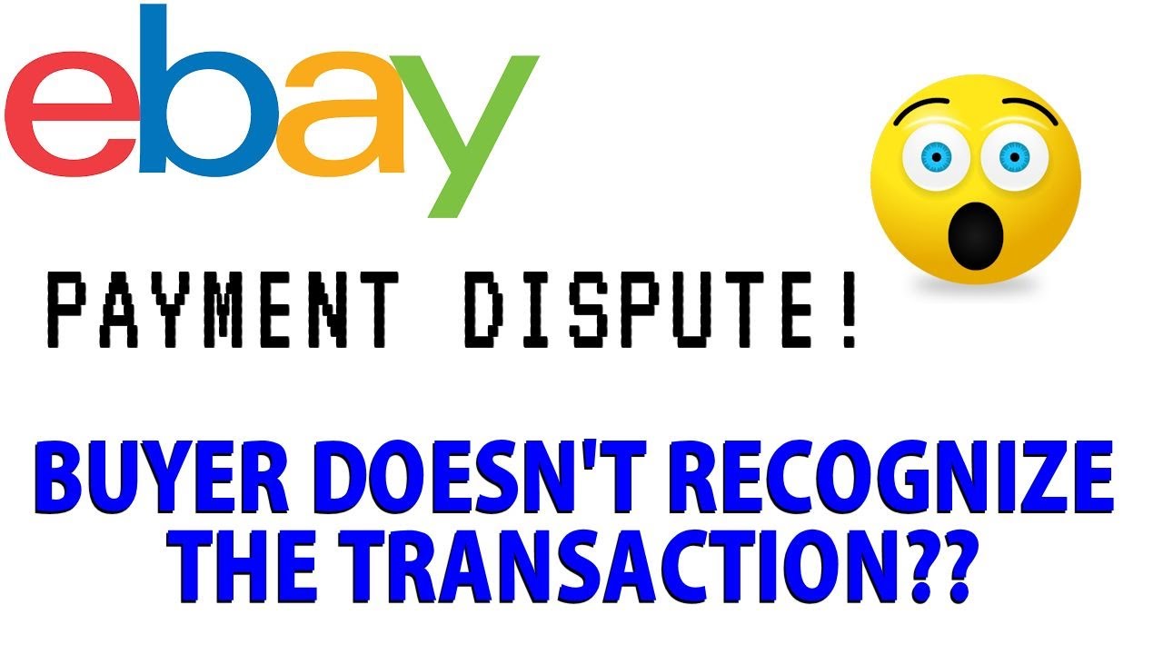 Ebay Buyer Doesn't Recognize the Transaction - Payment Dispute case!