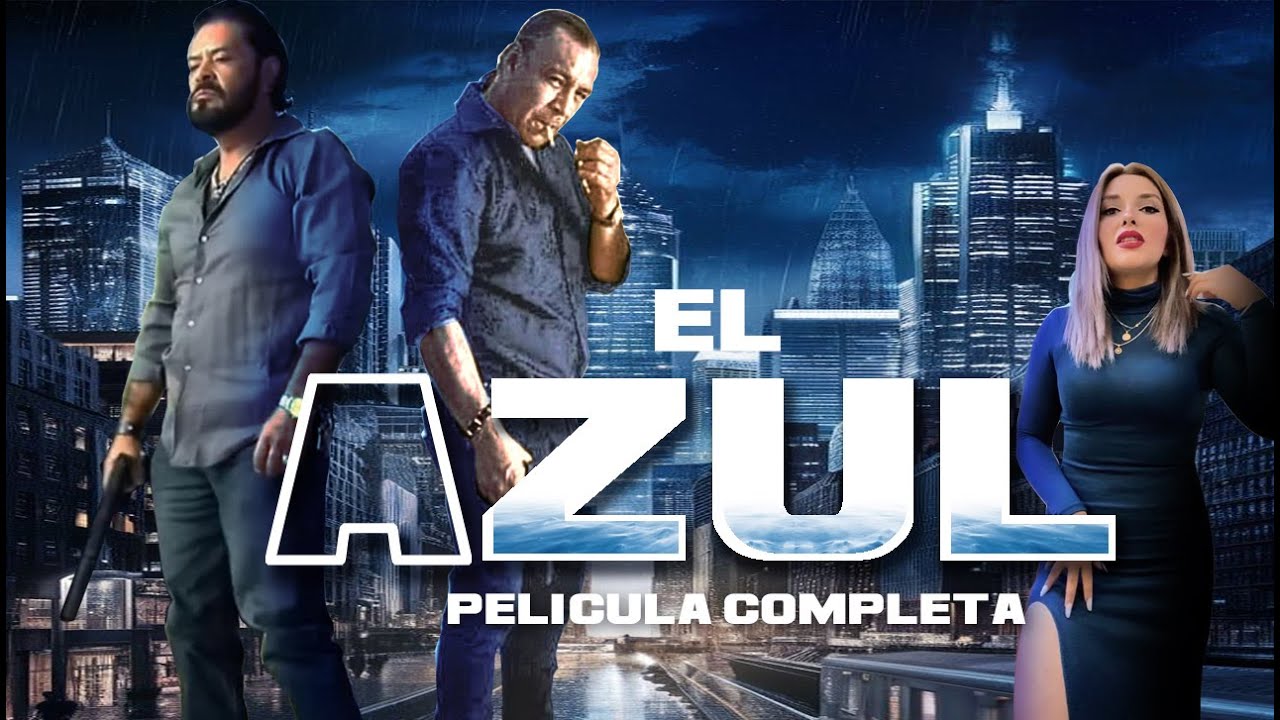 El Azul - La Pelicula Completa y Gratis en Espa&ntilde;ol - ESTRENO 2024 de Narcotrafico