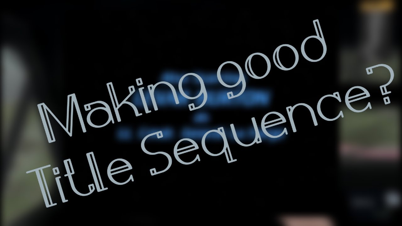 How to make a GOOD Title Sequence