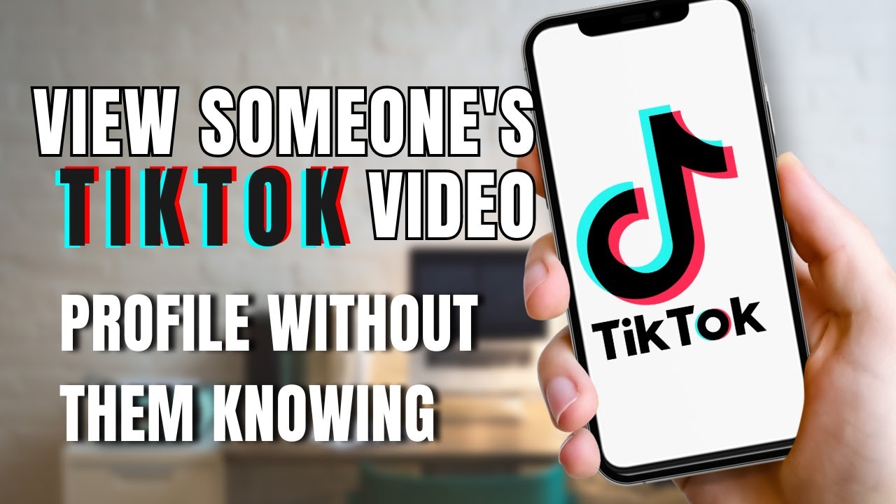 How to View Someone's TikTok Profile Without Them Knowing