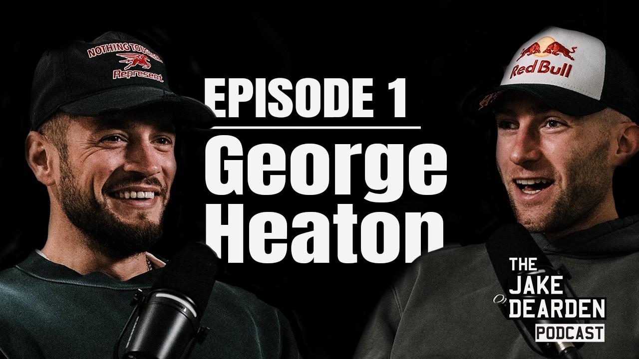 George Heaton - #001 - The Jake Dearden Podcast