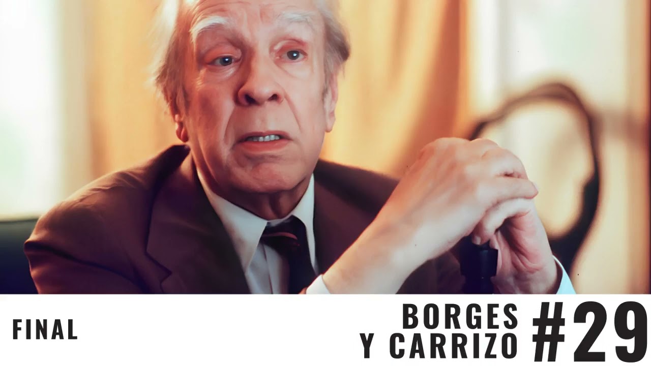 #29 Final | Borges entrevista Carrizo (Remasterizado)