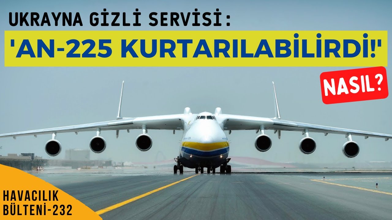 ANTONOV AN-225 KURTARILABİLİR MİYDİ? (HAVACILIK BÜLTENİ 232)