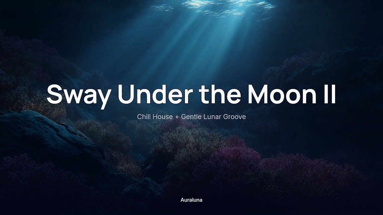 Sway Under the Moon II ✨｜Chill House + Gentle Lunar Groove｜Late-Night Drives & Focus