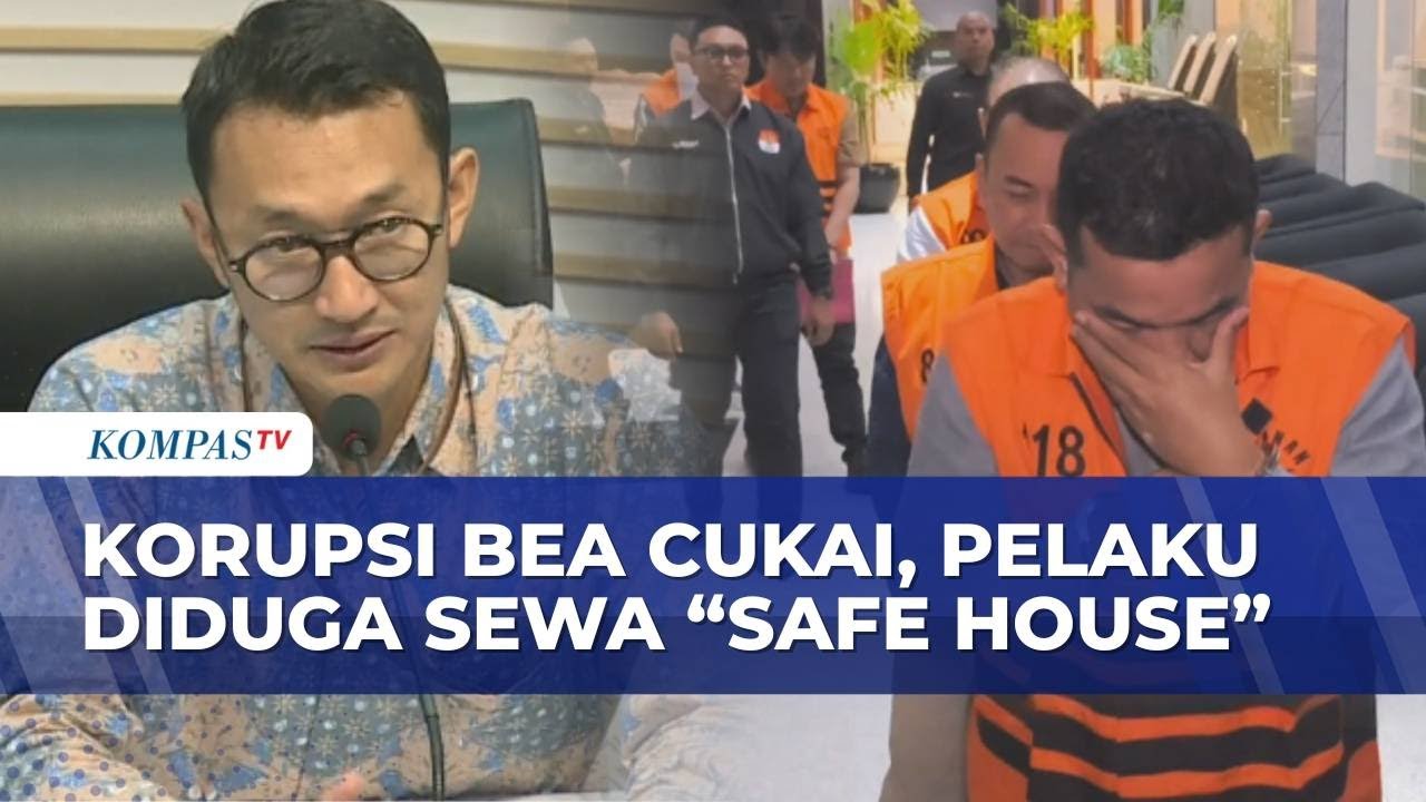Skandal Korupsi Bea Cukai Melebar, KPK Temukan Safe House Terkait Kasus Suap Impor