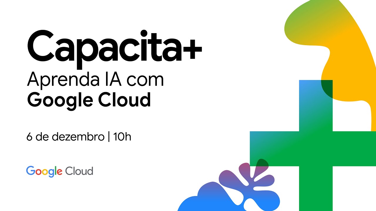 Capacita+: o maior treinamento de IA de Google Cloud na América Latina