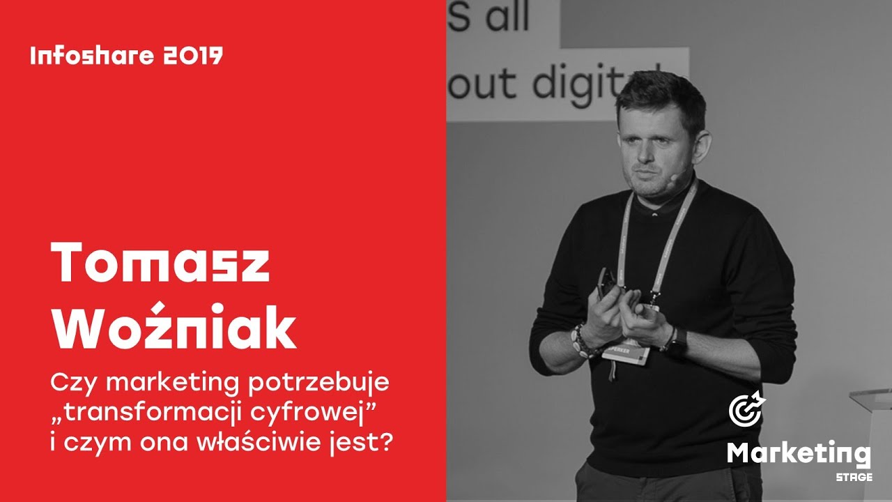 Infoshare 2019: Tomasz Woźniak - Czy marketing potrzebuje „transformacji cyfrowej” (...)