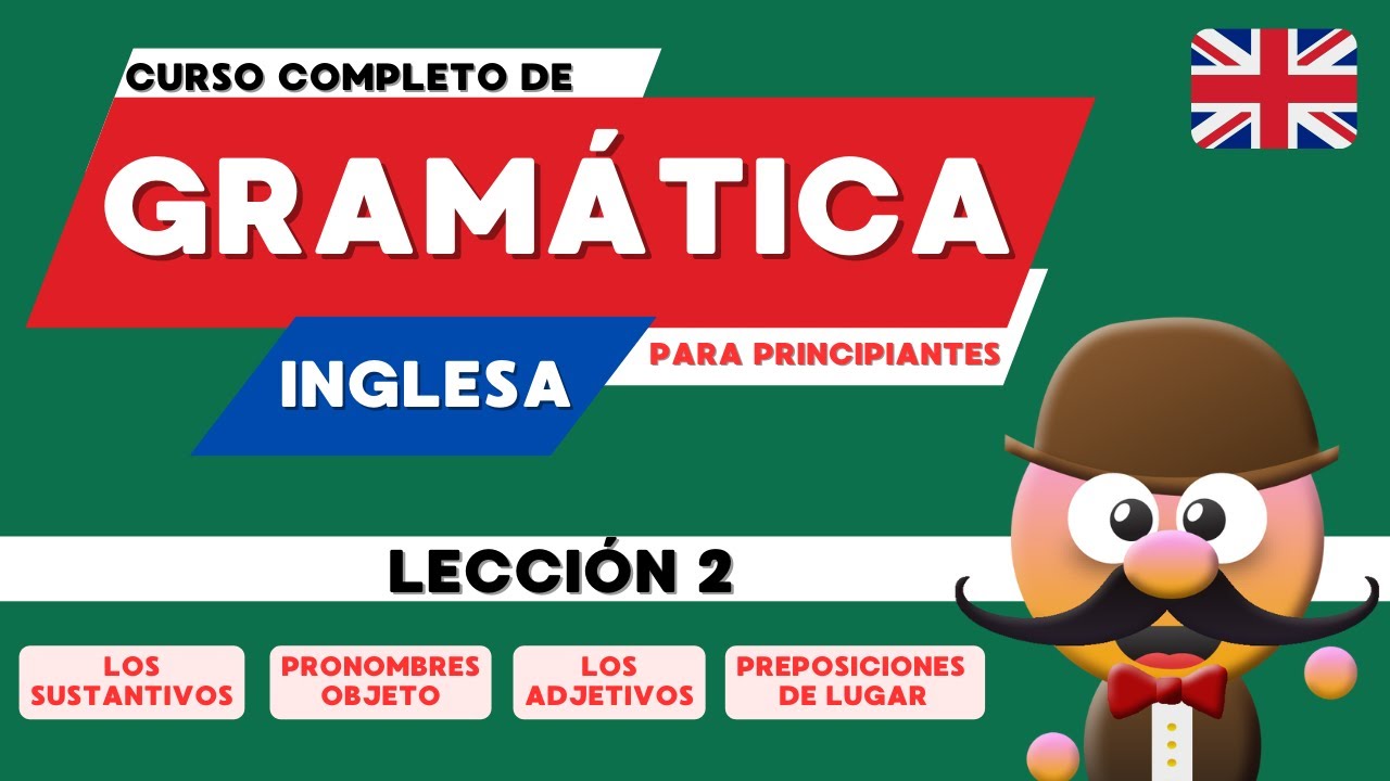 CURSO DE GRAMÁTICA INGLESA PARA PRINCIPIANTES. LECCIÓN 2 - INGLÉS  CON MR.PEA