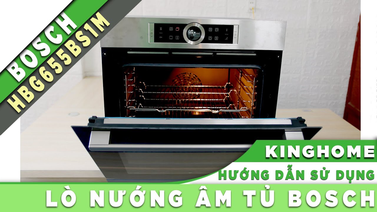 [KingHome.vn] Giới thiệu và Hướng dẫn sử dụng Lò nướng Bosch HBG655BS1M chính hãng