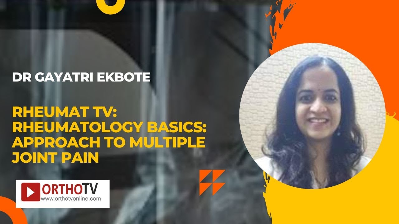 Rheumat TV: Rheumatology Basics: Approach to Multiple Joint Pain by Dr Gayatri Ekbote