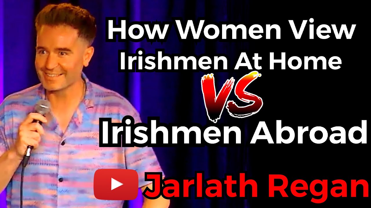 How Women View Irishmen At Home Versus Irishmen Abroad | Jarlath Regan | Irish Standup Comedy |