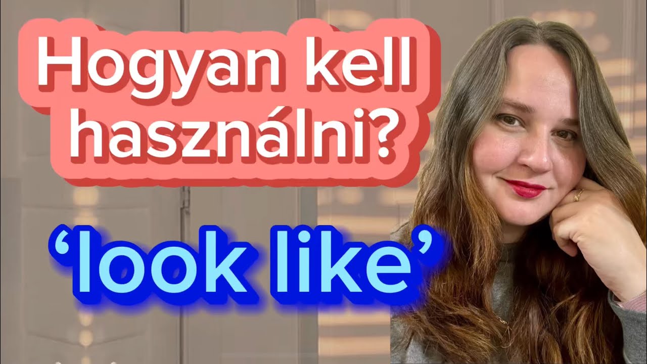 Angol KEZDŐKNEK - Hogyan Kell Használni a LOOK LIKE Kifejezést?
