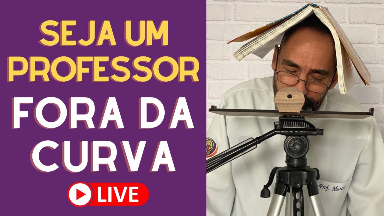 O QUE É UM PROFESSOR FORA DA CURVA - LIVE #1