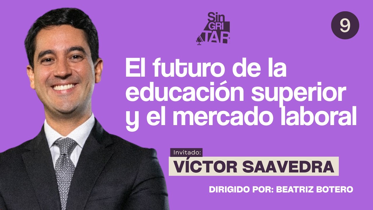 Episodio 9: El futuro de la educación superior y el mercado laboral con Víctor Saavedra