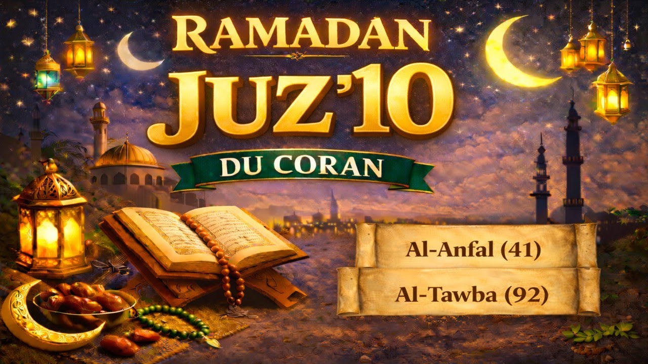LE CORAN DU RAMADAN - JOUR 10 – JUZ’ 10 DE AL-ANFAL (41) À AT-TAWBA (92) - 10 قرٱن رمضان الجزء