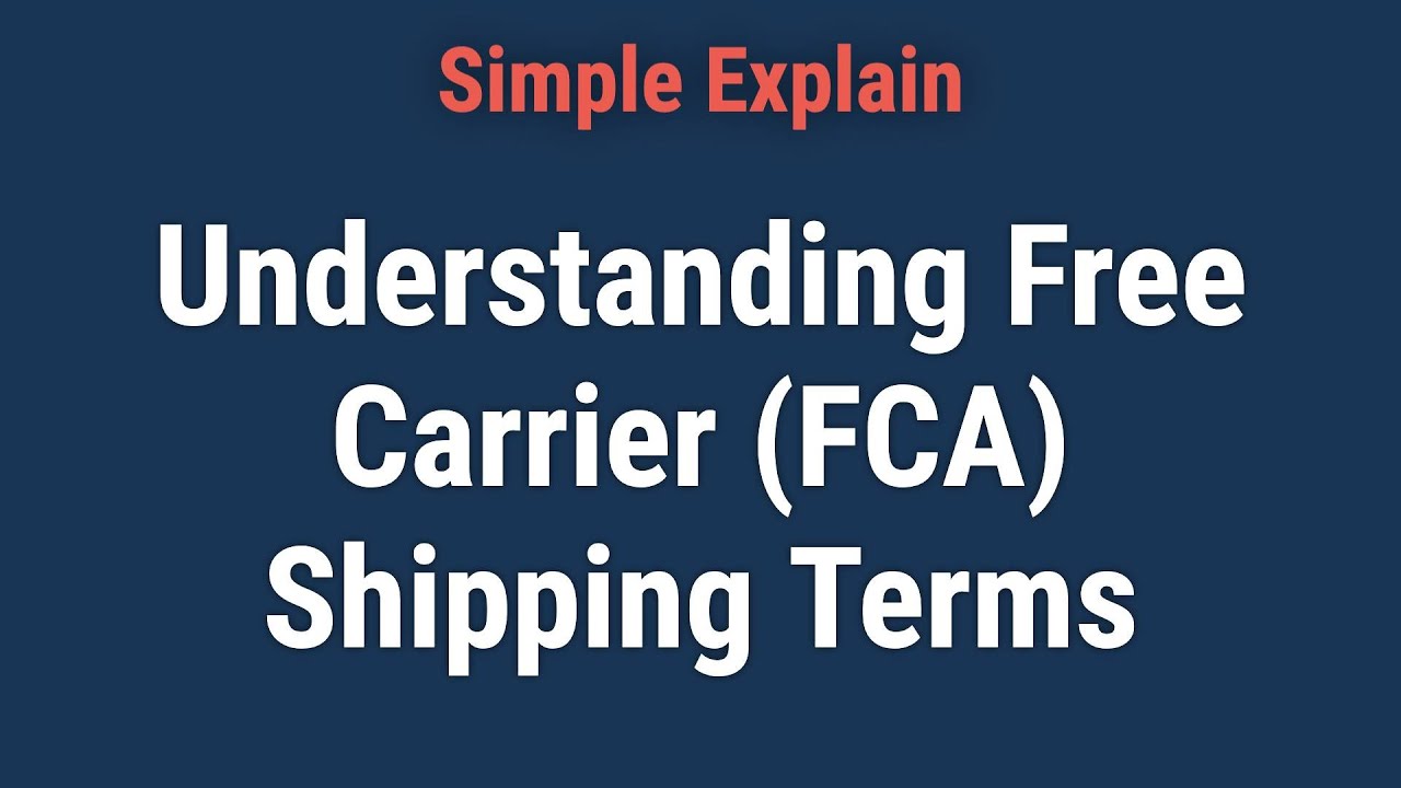 Understanding Free Carrier (FCA) Shipping Terms